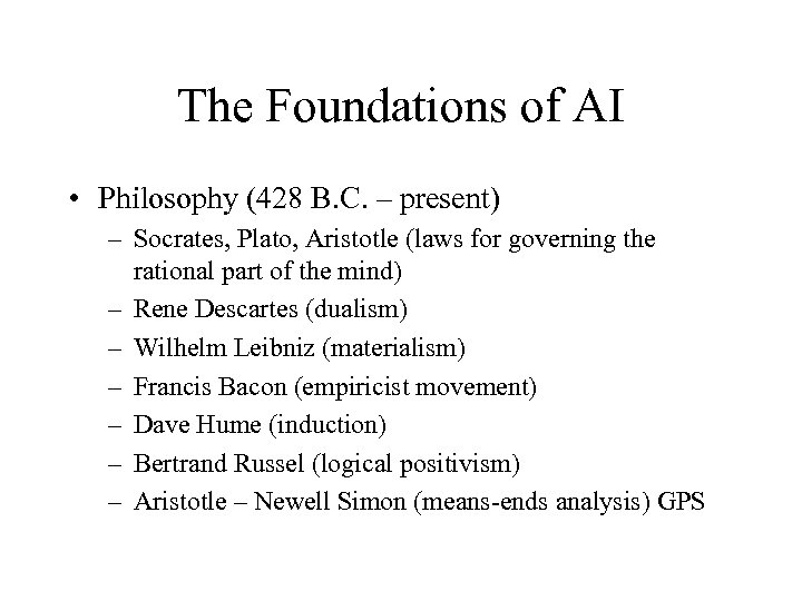 The Foundations of AI • Philosophy (428 B. C. – present) – Socrates, Plato,