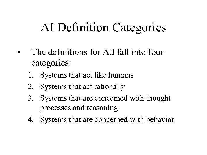 AI Definition Categories • The definitions for A. I fall into four categories: 1.