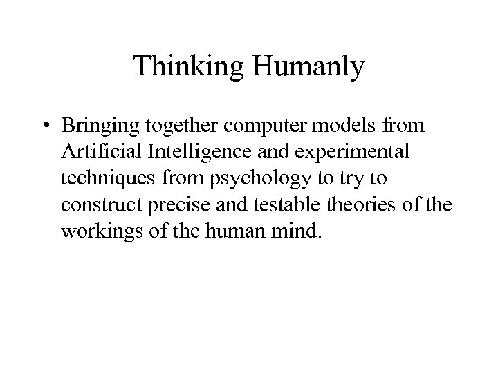 Thinking Humanly • Bringing together computer models from Artificial Intelligence and experimental techniques from