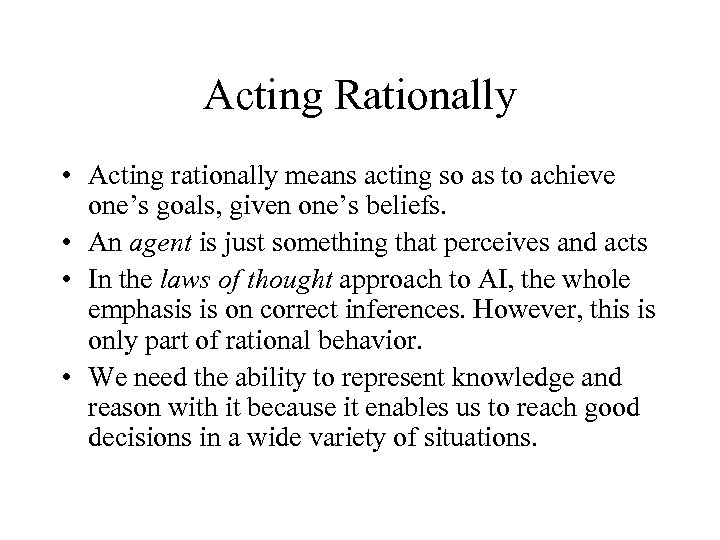 Acting Rationally • Acting rationally means acting so as to achieve one’s goals, given