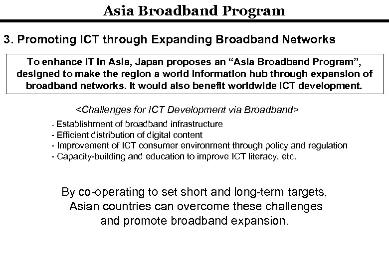 Asia Broadband Program 3. Promoting ICT through Expanding Broadband Networks To enhance IT in