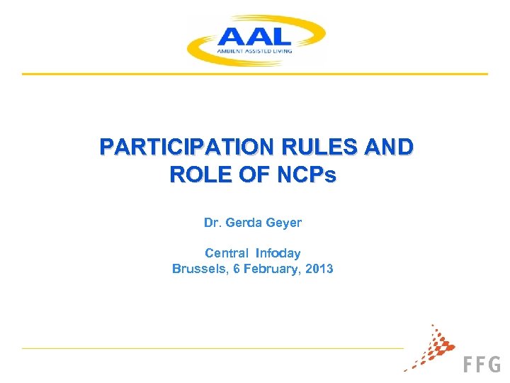 PARTICIPATION RULES AND ROLE OF NCPs Dr. Gerda Geyer Central Infoday Brussels, 6 February,