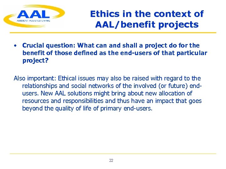 Ethics in the context of AAL/benefit projects • Crucial question: What can and shall