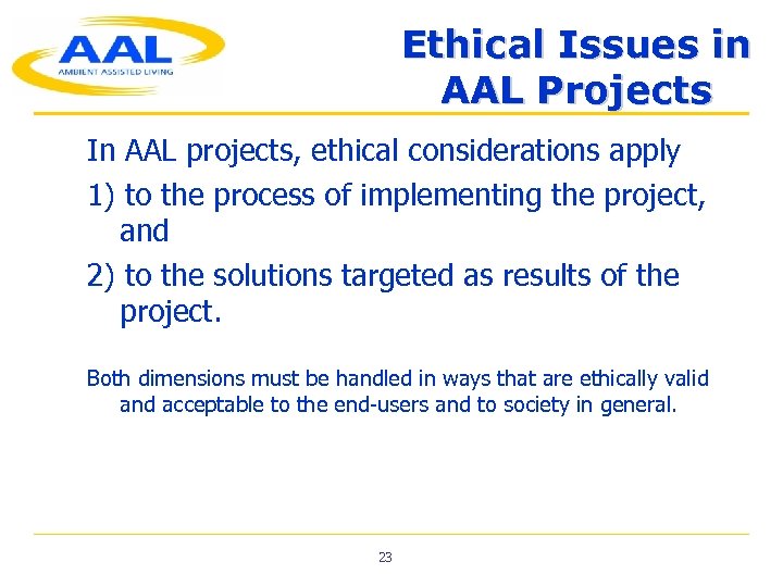 Ethical Issues in AAL Projects In AAL projects, ethical considerations apply 1) to the