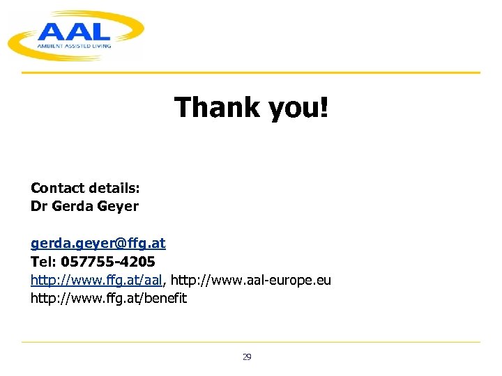 Thank you! Contact details: Dr Gerda Geyer gerda. geyer@ffg. at Tel: 057755 -4205 http: