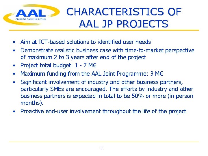CHARACTERISTICS OF AAL JP PROJECTS • Aim at ICT-based solutions to identified user needs
