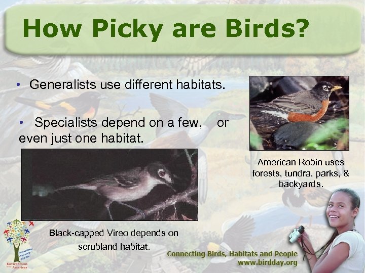 How Picky are Birds? • Generalists use different habitats. • Specialists depend on a