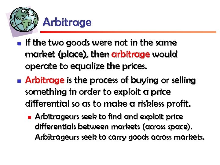 Arbitrage n n If the two goods were not in the same market (place),