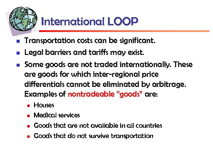 International LOOP n n n Transportation costs can be significant. Legal barriers and tariffs