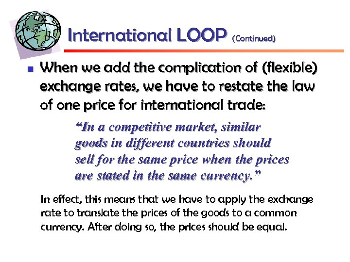 International LOOP (Continued) n When we add the complication of (flexible) exchange rates, we