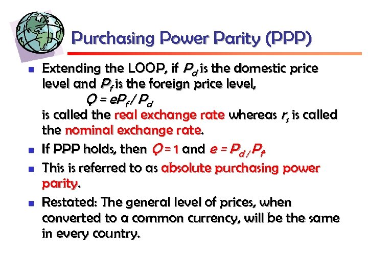 Purchasing Power Parity (PPP) n Extending the LOOP, if Pd is the domestic price