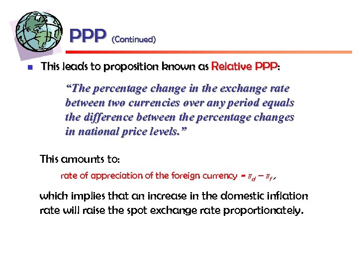 PPP (Continued) n This leads to proposition known as Relative PPP: “The percentage change