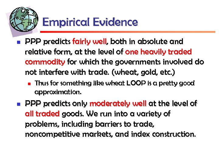 Empirical Evidence n PPP predicts fairly well, both in absolute and relative form, at