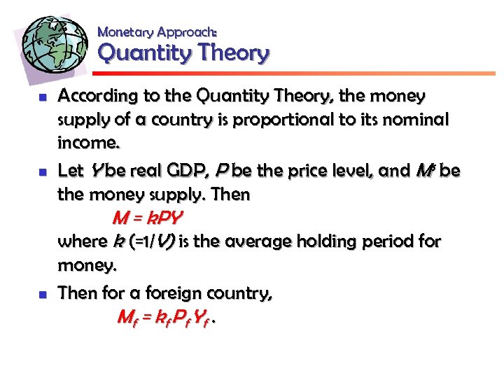 Monetary Approach: Quantity Theory n n According to the Quantity Theory, the money supply