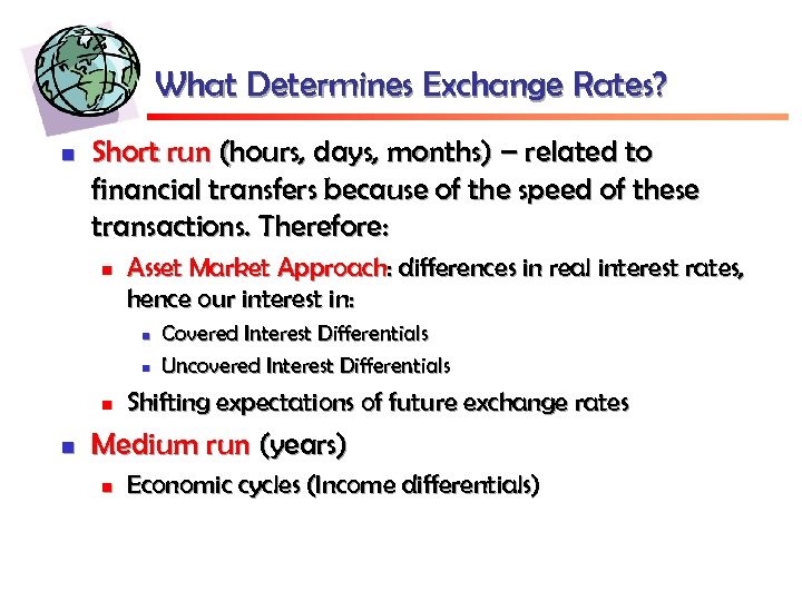 What Determines Exchange Rates? n Short run (hours, days, months) – related to financial