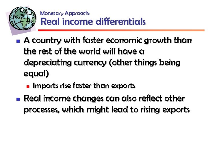 Monetary Approach: Real income differentials n A country with faster economic growth than the