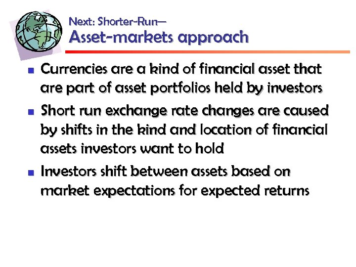 Next: Shorter-Run— Asset-markets approach n n n Currencies are a kind of financial asset