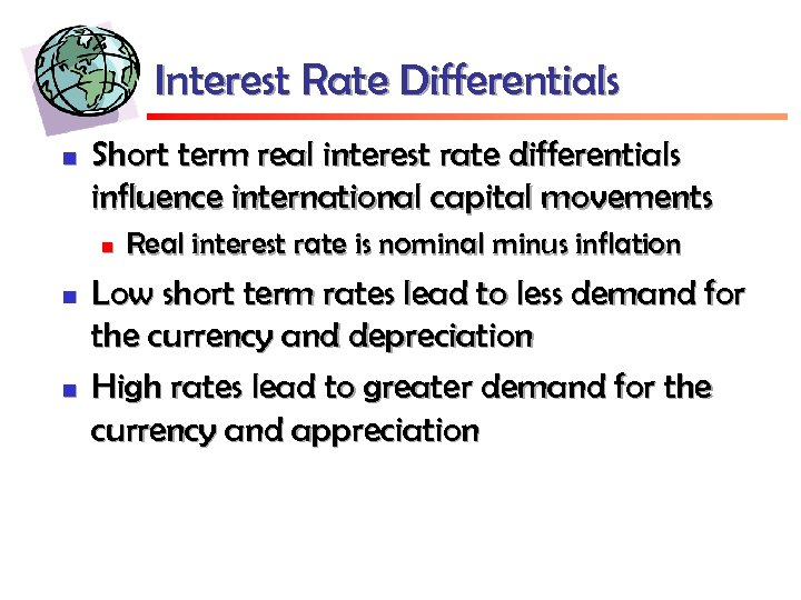 Interest Rate Differentials n Short term real interest rate differentials influence international capital movements