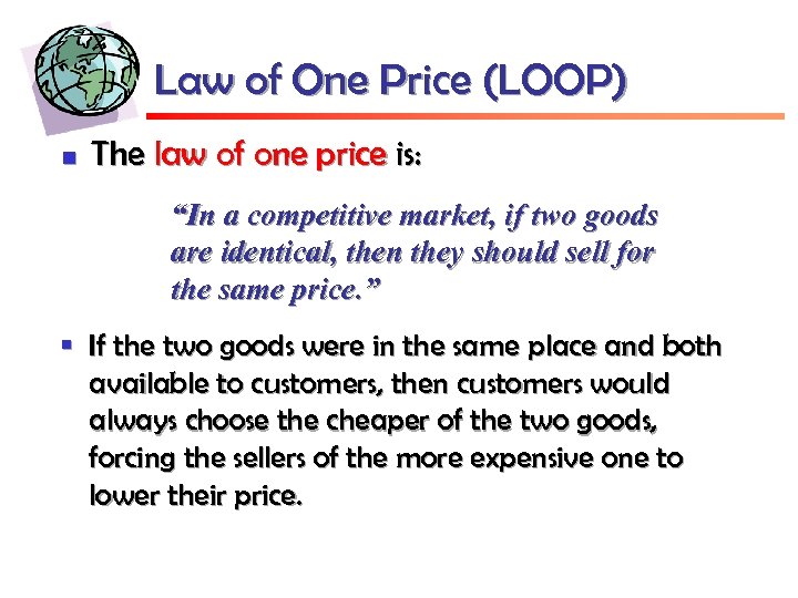 Law of One Price (LOOP) n The law of one price is: “In a