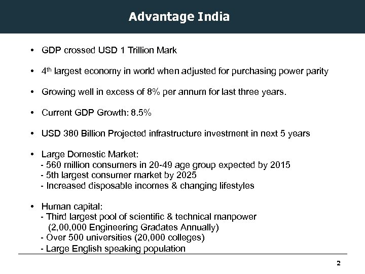 Advantage India • GDP crossed USD 1 Trillion Mark • 4 th largest economy