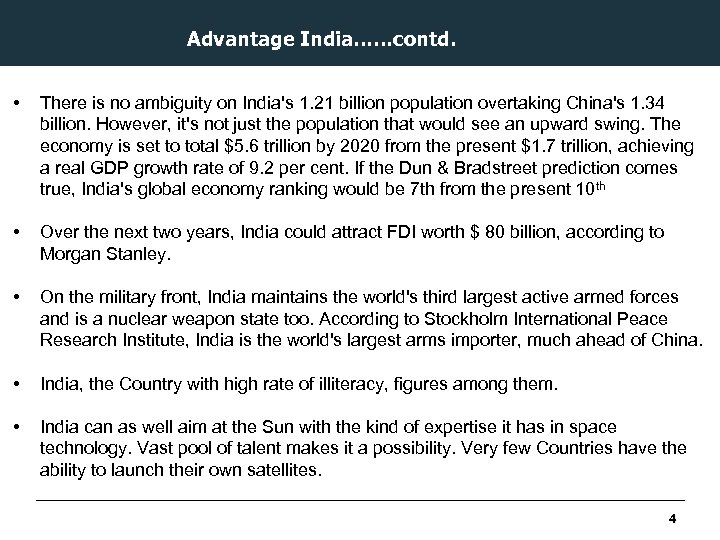 Advantage India……contd. • There is no ambiguity on India's 1. 21 billion population overtaking