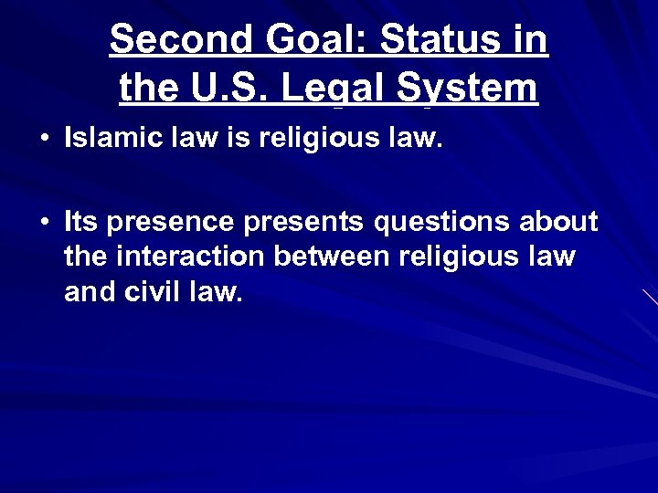 Second Goal: Status in the U. S. Legal System • Islamic law is religious