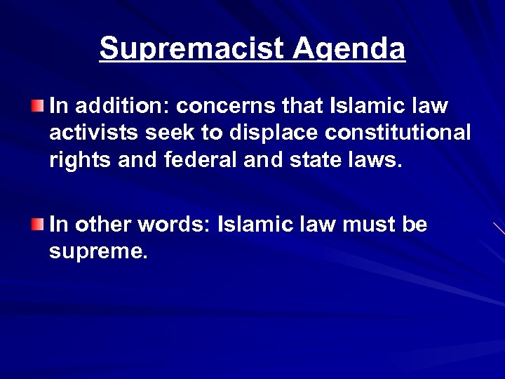 Supremacist Agenda In addition: concerns that Islamic law activists seek to displace constitutional rights