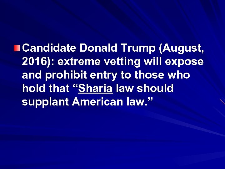 Candidate Donald Trump (August, 2016): extreme vetting will expose and prohibit entry to those