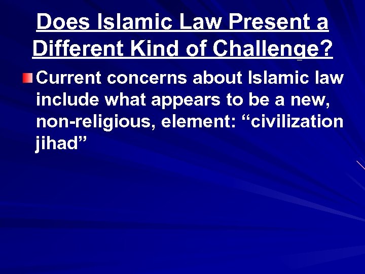 Does Islamic Law Present a Different Kind of Challenge? Current concerns about Islamic law