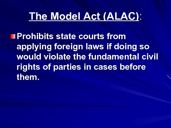 The Model Act (ALAC): Prohibits state courts from applying foreign laws if doing so