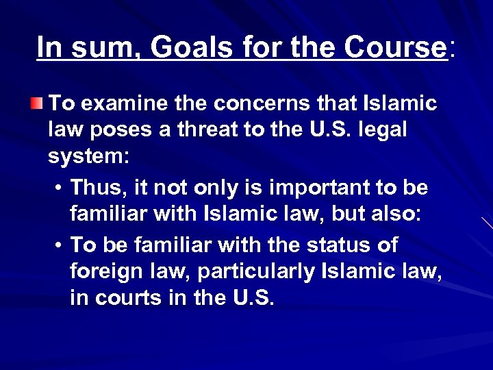 In sum, Goals for the Course: To examine the concerns that Islamic law poses