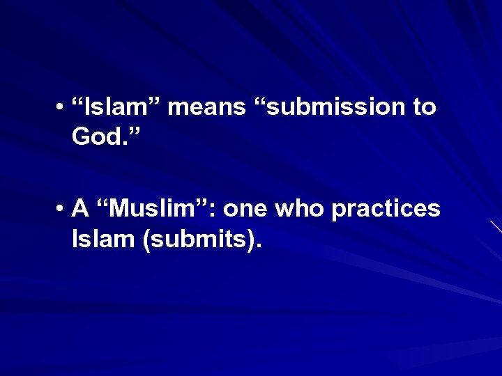  • “Islam” means “submission to God. ” • A “Muslim”: one who practices