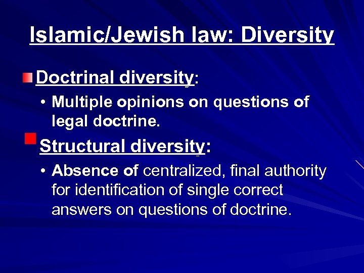 Islamic/Jewish law: Diversity Doctrinal diversity: • Multiple opinions on questions of legal doctrine. §Structural