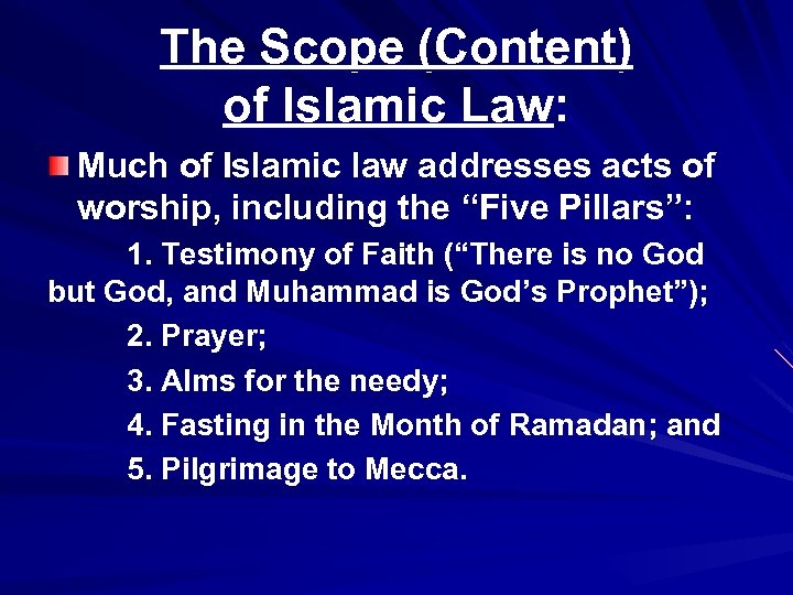 The Scope (Content) of Islamic Law: Much of Islamic law addresses acts of worship,