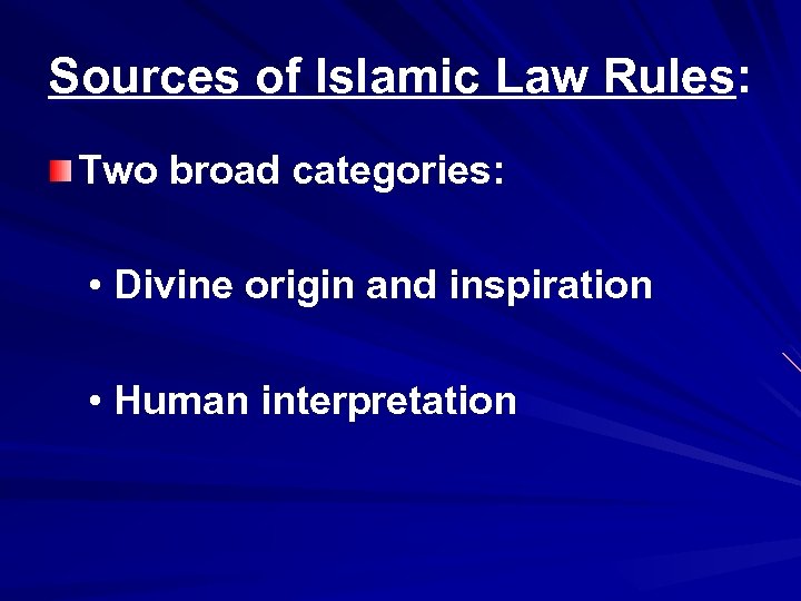 Sources of Islamic Law Rules: Two broad categories: • Divine origin and inspiration •