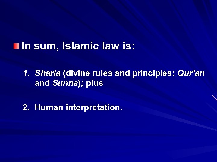 In sum, Islamic law is: 1. Sharia (divine rules and principles: Qur’an and Sunna);