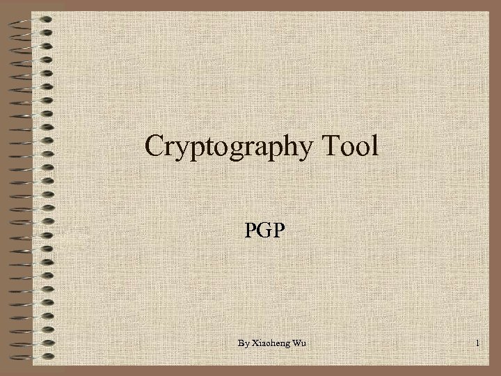 Cryptography Tool PGP By Xiaoheng Wu 1 