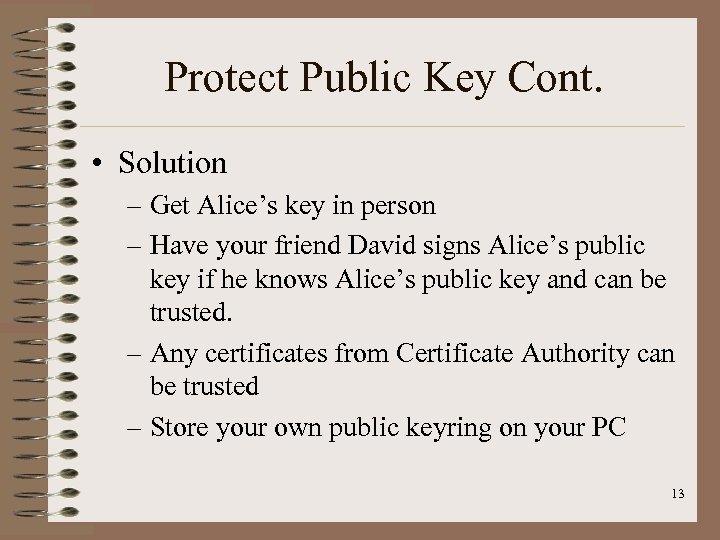 Protect Public Key Cont. • Solution – Get Alice’s key in person – Have