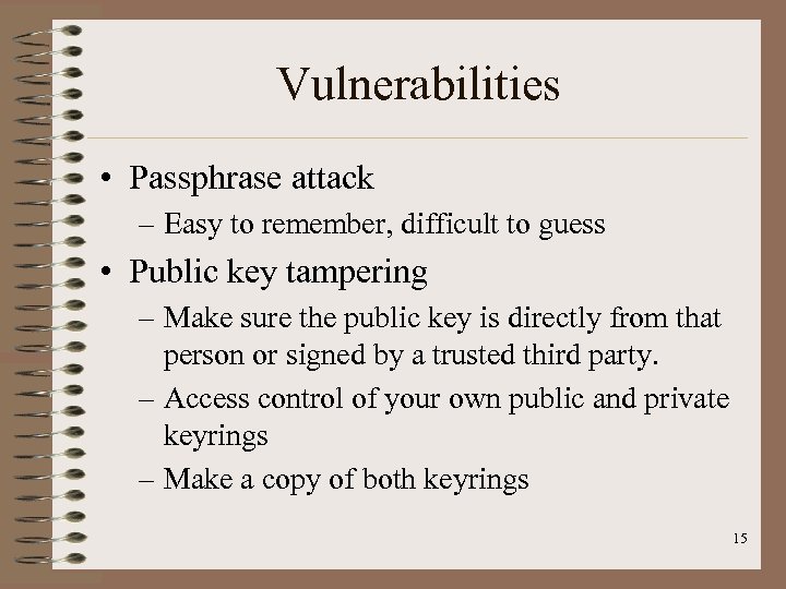 Vulnerabilities • Passphrase attack – Easy to remember, difficult to guess • Public key