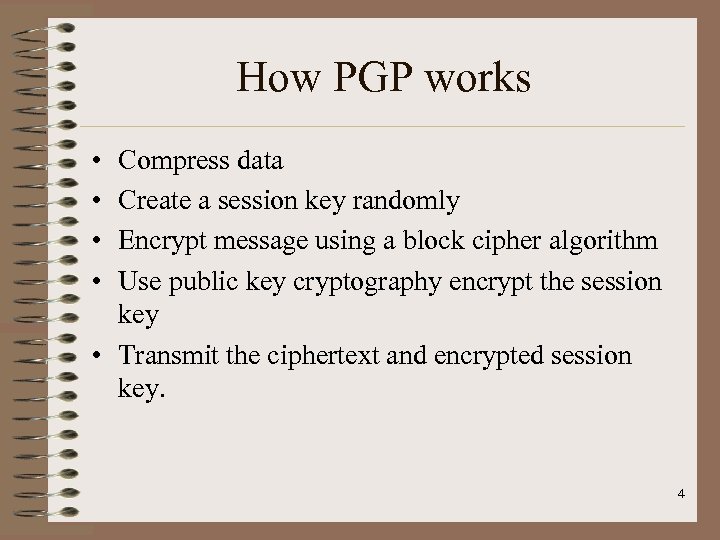 How PGP works • • Compress data Create a session key randomly Encrypt message