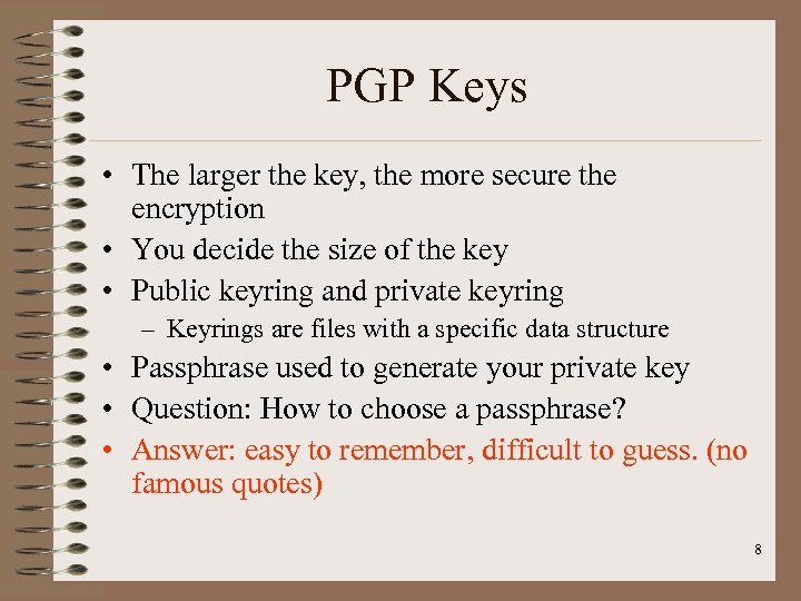 PGP Keys • The larger the key, the more secure the encryption • You