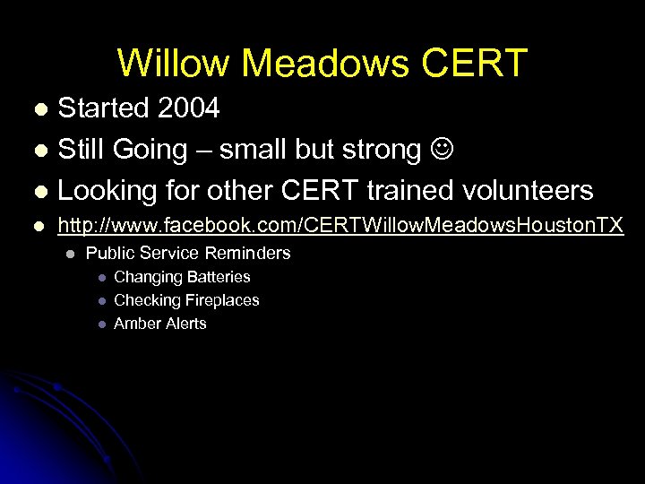 Willow Meadows CERT Started 2004 l Still Going – small but strong l Looking