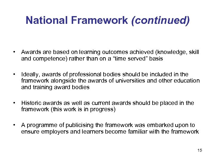 National Framework (continued) • Awards are based on learning outcomes achieved (knowledge, skill and