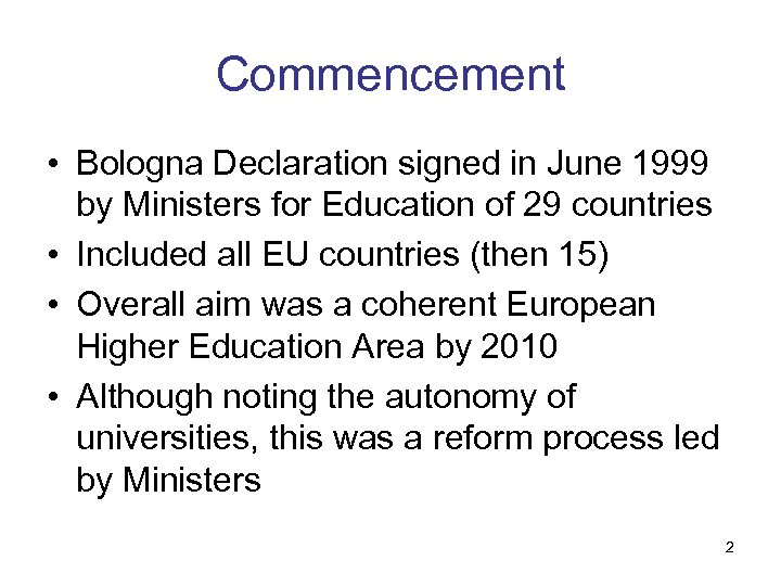 Commencement • Bologna Declaration signed in June 1999 by Ministers for Education of 29