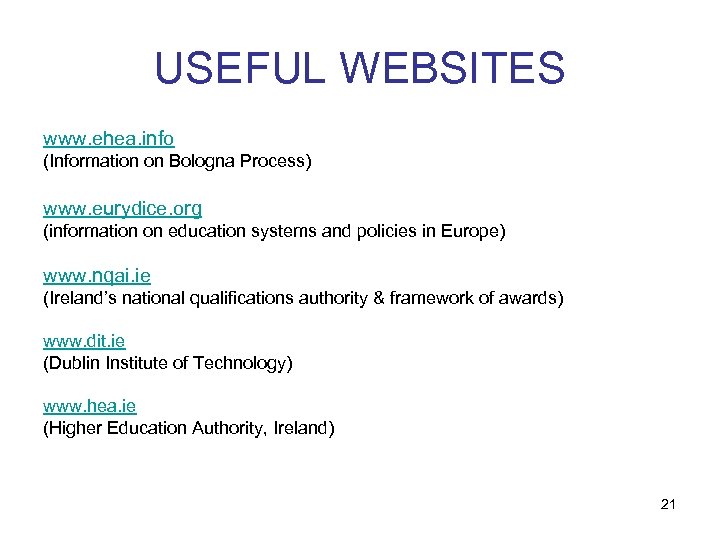 USEFUL WEBSITES www. ehea. info (Information on Bologna Process) www. eurydice. org (information on