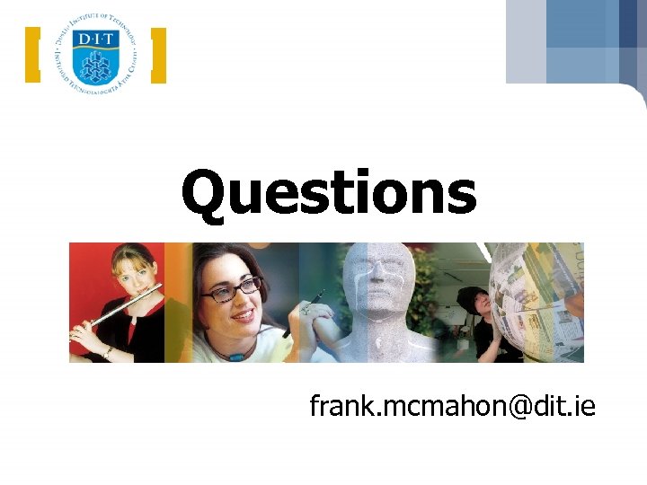 Questions frank. mcmahon@dit. ie 