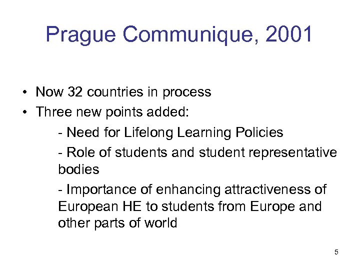 Prague Communique, 2001 • Now 32 countries in process • Three new points added: