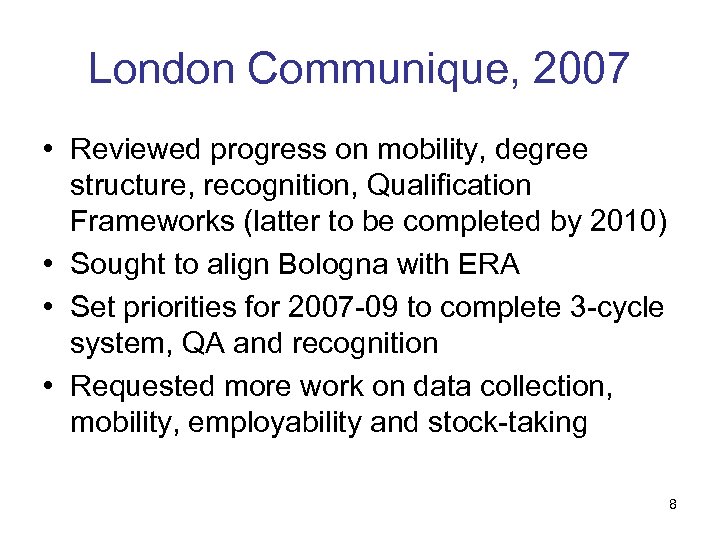 London Communique, 2007 • Reviewed progress on mobility, degree structure, recognition, Qualification Frameworks (latter