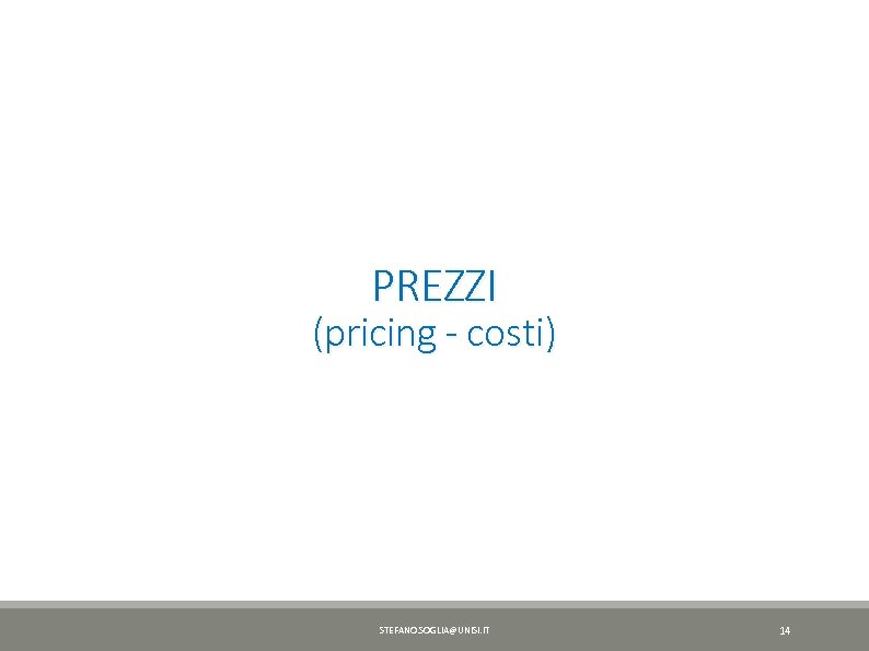 PREZZI (pricing - costi) STEFANO. SOGLIA@UNISI. IT 14 