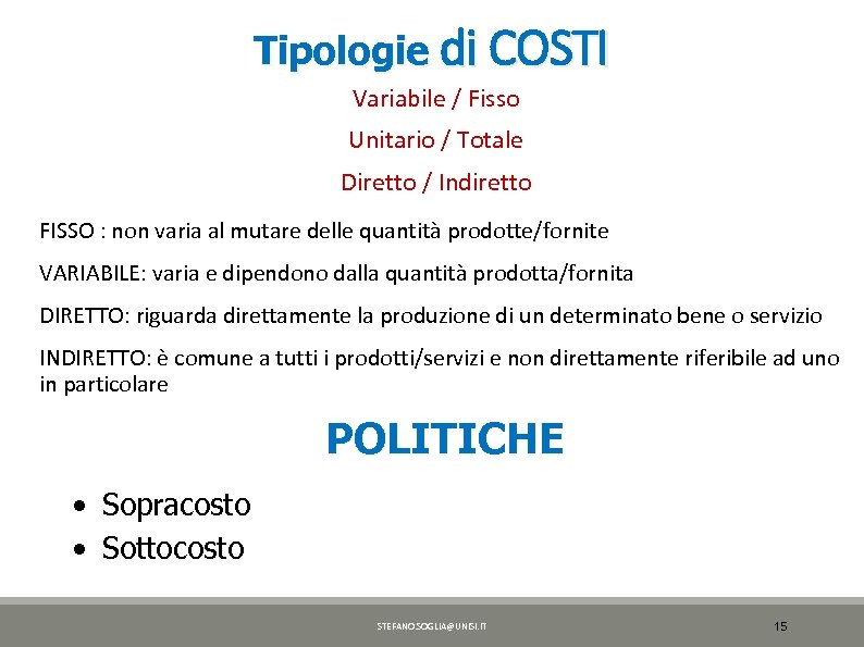 Tipologie di COSTI Variabile / Fisso Unitario / Totale Diretto / Indiretto FISSO :